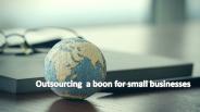 Outsourcing - A Boon For Small Businesses