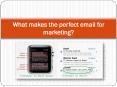 What makes the perfect email for marketing PowerPoint PPT Presentation
