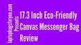 17.3 inch Eco-Friendly Canvas Messenger Bag Review PowerPoint PPT Presentation