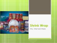 Why What and Where Shrink wrapped?