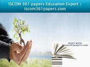 ISCOM 361 papers Education Expert / iscom361papers.com