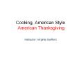 Cooking, American Style American Thanksgiving PowerPoint PPT Presentation