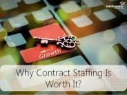 Why Contract Staffing Is Worth It?