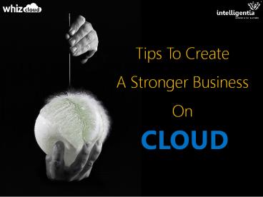 Tips To Create Stronger Business On Cloud