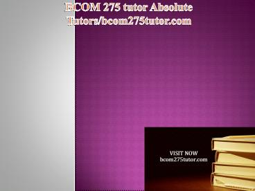 BCOM 275 tutor Absolute Tutors/bcom275tutor.com