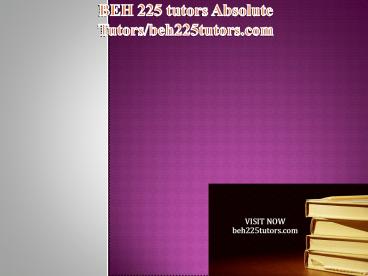 BEH 225 tutors Absolute Tutors/beh225tutors.com
