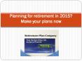 Planning for retirement in 2015? Make your plans now PowerPoint PPT Presentation