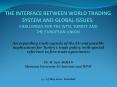 THE INTERFACE BETWEEN WORLD TRADING SYSTEM AND GLOBAL ISSUES: CHALLENGES FOR THE WTO, TURKEY AND THE EUROPEAN UNION PowerPoint PPT Presentation
