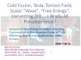 Cold fusion, Tesla, Scalar wave, Torsion field, "Free energy", Zeropoint Energy Extraction..= Really All Pseudo Science?(part 7 of 14). PowerPoint PPT Presentation
