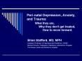 Peri-natal Depression, Anxiety, and Trauma:     What they are,         Why they don't get treated,           How to move forward. PowerPoint PPT Presentation