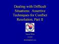 Dealing with Difficult Situations: Assertive Techniques for Conflict Resolution, Part II PowerPoint PPT Presentation