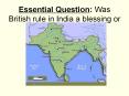Essential Question: Was British rule in India a blessing or a curse? PowerPoint PPT Presentation