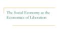 The%20Social%20Economy%20as%20the%20Economics%20of%20Liberation PowerPoint PPT Presentation