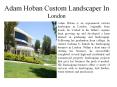 Adam Hoban Custom Landscaper In London PowerPoint PPT Presentation