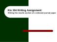 Kin 304 Writing Assignment: Writing the results section of a refereed journal paper PowerPoint PPT Presentation