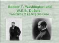 Booker T. Washington and W.E.B. DuBois: Two Paths to Ending Jim Crow PowerPoint PPT Presentation