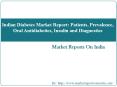 Indian Diabetes Market Report: Patients, Prevalence, Oral Antidiabetics, Insulin and Diagnostics PowerPoint PPT Presentation