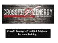 Crossfit Zenergy - CrossFit & Brisbane Personal Training PowerPoint PPT Presentation