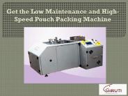 Get the Low Maintenance and High-Speed Pouch Packing Machine