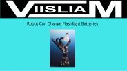 Robot Can Change Flashlight Batteries