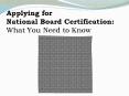 Applying for National Board Certification: What You Need to Know PowerPoint PPT Presentation