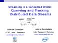 Streaming in a Connected World: Querying and Tracking   Distributed Data Streams PowerPoint PPT Presentation