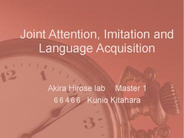 Joint Attention, Imitation and Language Acquisition