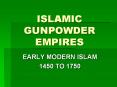 ISLAMIC GUNPOWDER EMPIRES PowerPoint PPT Presentation