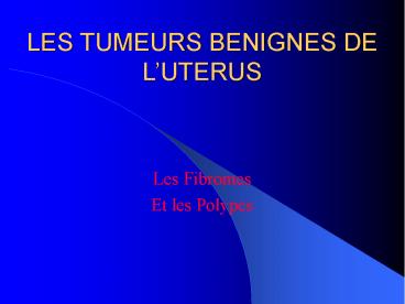LES TUMEURS BENIGNES DE L