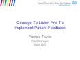 Courage To Listen And To Implement Patient Feedback PowerPoint PPT Presentation