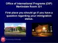 Office of International Programs (OIP) Martindale Room 331 First place you should go if you have a question regarding your immigration status. PowerPoint PPT Presentation