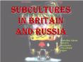 Subcultures%20in%20BRITAIN%20and%20Russia PowerPoint PPT Presentation