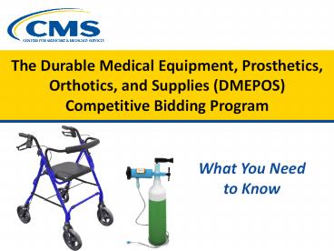 The Durable Medical Equipment, Prosthetics, Orthotics, and Supplies (DMEPOS) Competitive Bidding Program