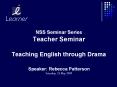 NSS Seminar Series Teacher Seminar Teaching English through Drama PowerPoint PPT Presentation