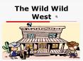 The Wild Wild West PowerPoint PPT Presentation