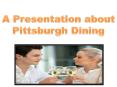 A Presentation about Pittsburgh Dining PowerPoint PPT Presentation