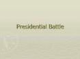 Presidential%20Battle PowerPoint PPT Presentation