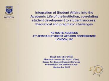 Integration of Student Affairs into the Academic Life of the Institution, correlating student development to student success: theoretical and pragmatic challenges  KEYNOTE ADDRESS 4TH AFRICAN STUDENT AFFAIRS CONFERENCE LONDON, UK