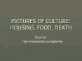 PICTURES OF CULTURE: HOUSING, FOOD, DEATH PowerPoint PPT Presentation