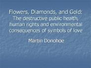 Flowers, Diamonds, and Gold: The destructive public health, human rights and environmental consequences of symbols of love