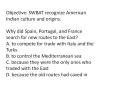 Objective: SWBAT recognize American Indian culture and origins. Why did Spain, Portugal, and France search for new routes to the East? A. to compete for trade with Italy and the Turks B. to control the Mediterranean sea C. because they were the only PowerPoint PPT Presentation