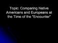 Topic: Comparing Native Americans and Europeans at the Time of the  PowerPoint PPT Presentation