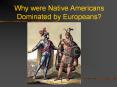 Why were Native Americans Dominated by Europeans? PowerPoint PPT Presentation