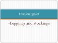 Fashion tips of - Leggings and stockings. PowerPoint PPT Presentation