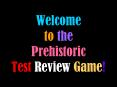 Welcome to the Prehistoric Test Review Game! PowerPoint PPT Presentation