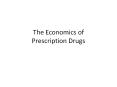 The Economics of Prescription Drugs PowerPoint PPT Presentation