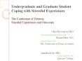 Undergraduate and Graduate Student Coping with Stressful Experiences: The Continuum of Distress, Suicidal Experiences and Outcomes PowerPoint PPT Presentation