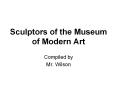 Sculptors of the Museum of Modern Art PowerPoint PPT Presentation