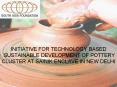 INITIATIVE FOR TECHNOLOGY BASED SUSTAINABLE DEVELOPMENT OF POTTERY CLUSTER AT SAINIK ENCLAVE IN NEW DELHI PowerPoint PPT Presentation