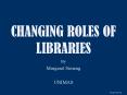 CHANGING ROLES OF LIBRARIES PowerPoint PPT Presentation